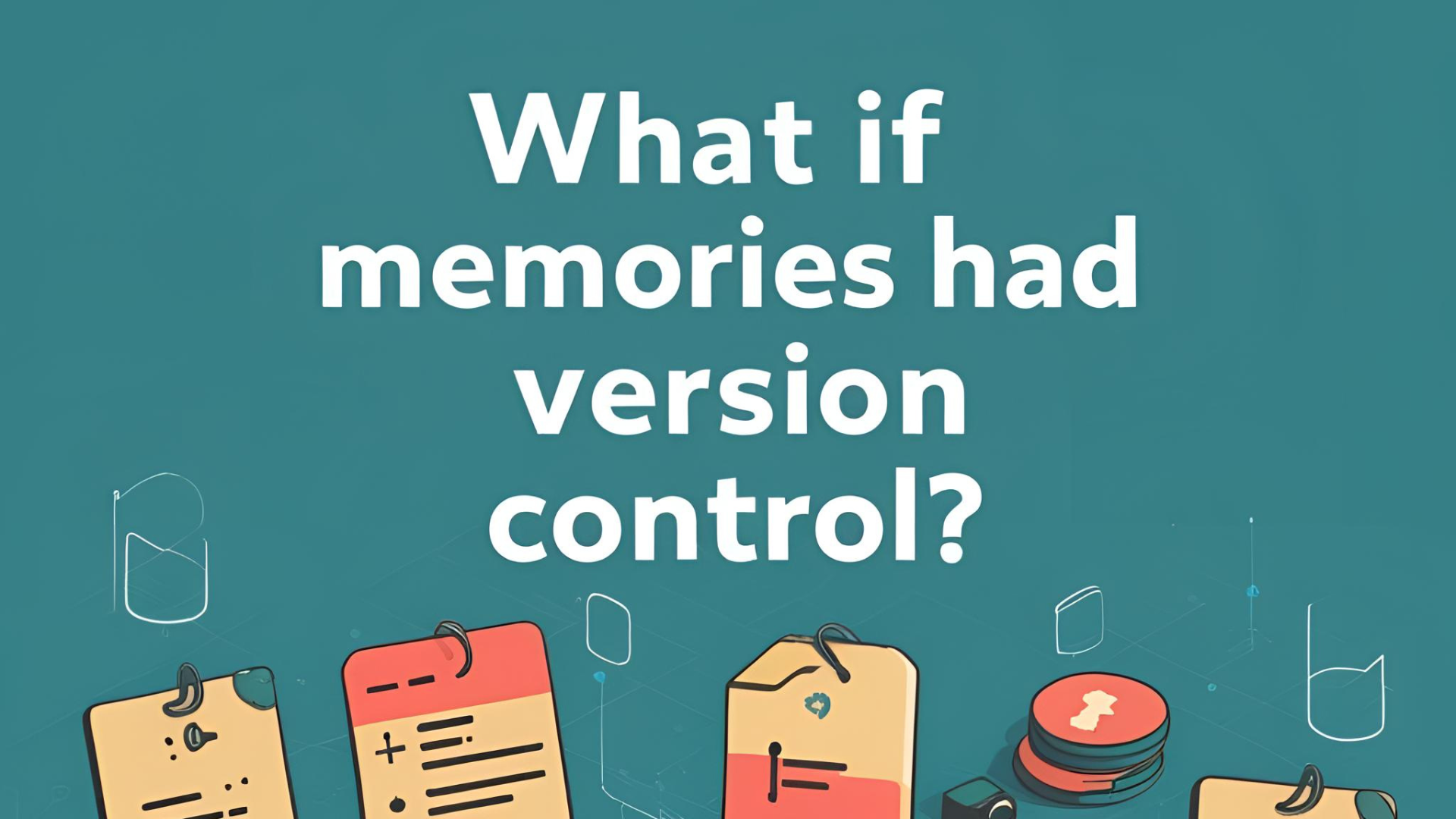 What If Memories Had Version Control? cover image